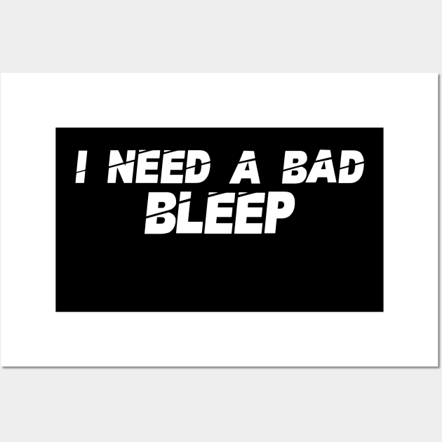 I Need A Bad Bleep Wall Art by Vcormier